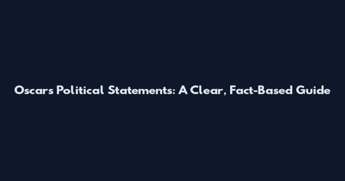 Oscars Political Statements: A Clear, Fact-Based Guide
