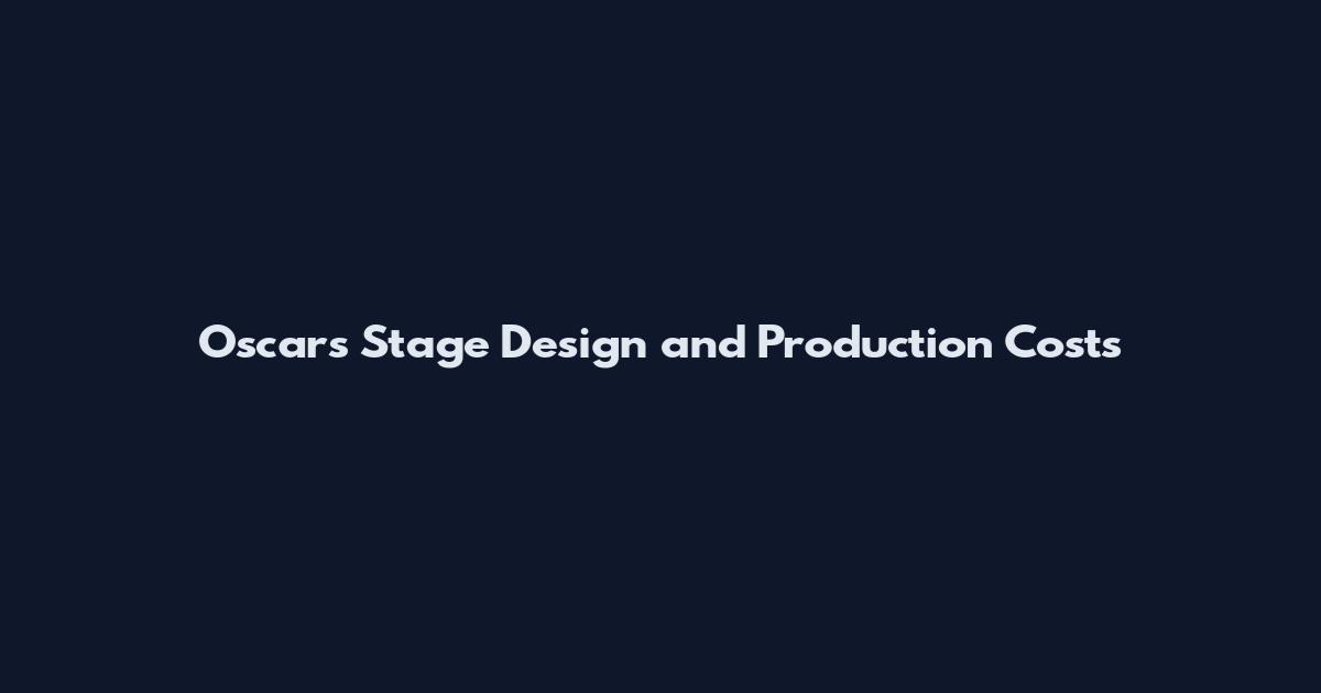 Oscars Stage Design and Production Costs