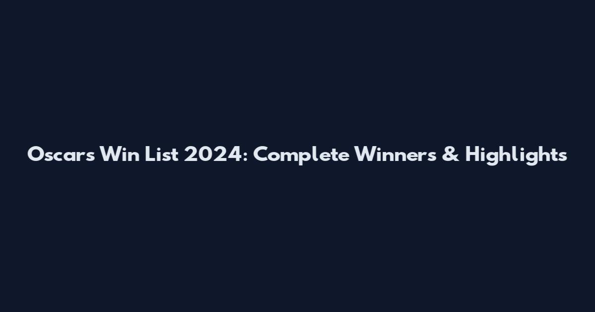 Oscars Win List 2024: Complete Winners & Highlights