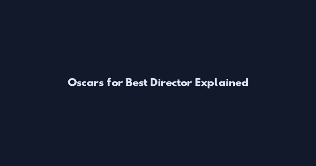 Oscars for Best Director Explained