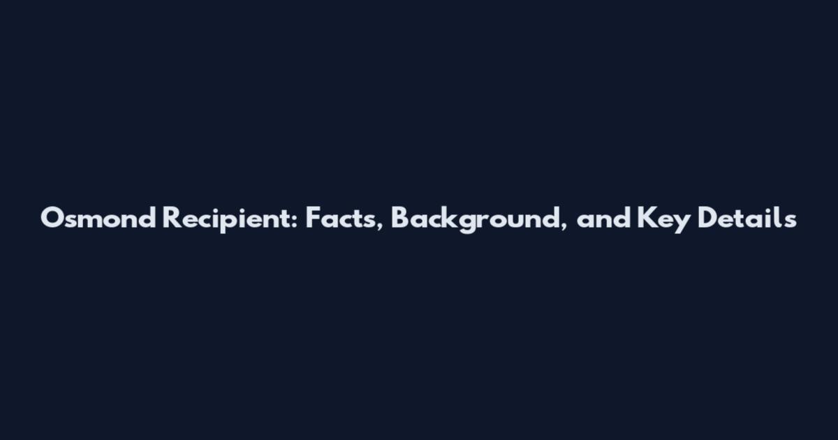 Osmond Recipient: Facts, Background, and Key Details