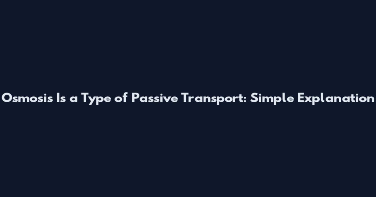Osmosis Is a Type of Passive Transport: Simple Explanation