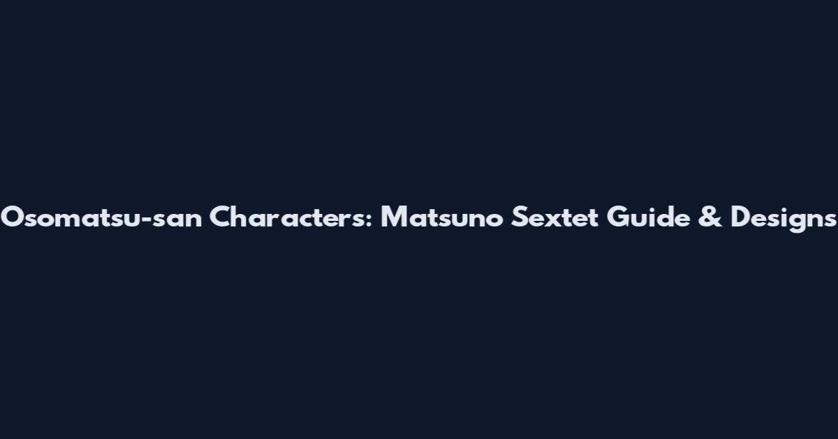 Osomatsu-san Characters: Matsuno Sextet Guide & Designs