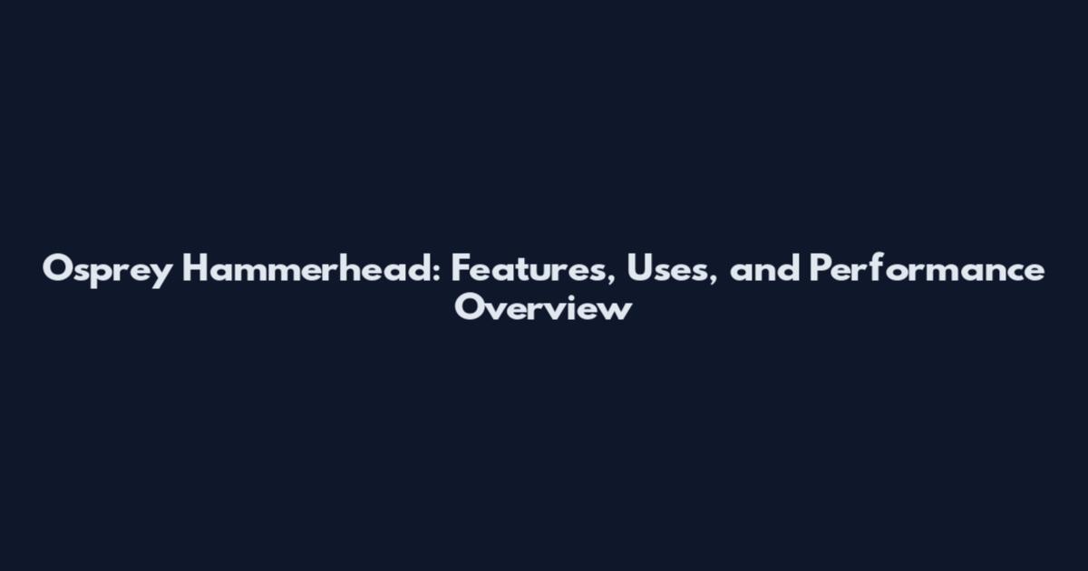 Osprey Hammerhead: Features, Uses, and Performance Overview