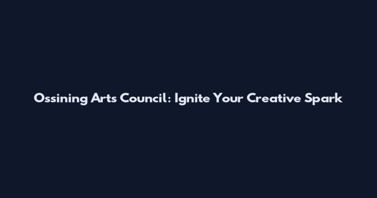 Ossining Arts Council: Ignite Your Creative Spark