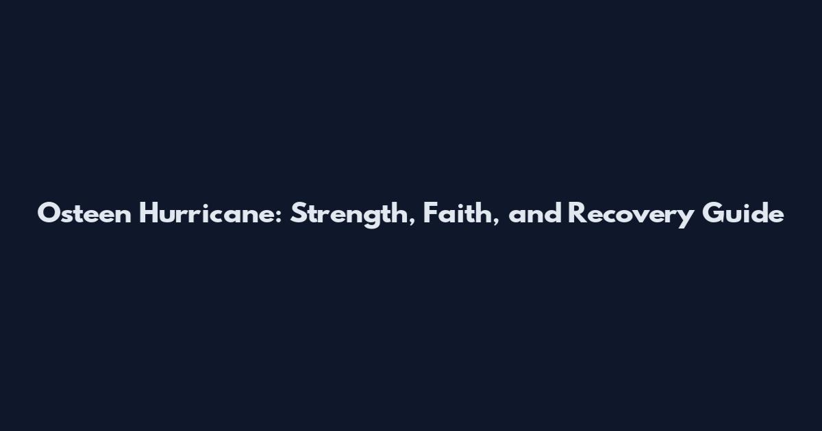 Osteen Hurricane: Strength, Faith, and Recovery Guide