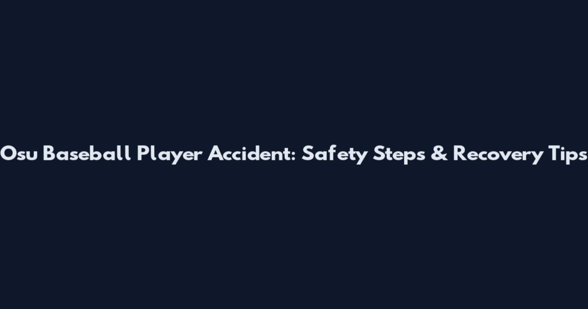 Osu Baseball Player Accident: Safety Steps & Recovery Tips