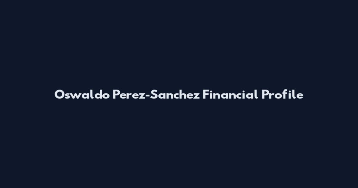 Oswaldo Perez-Sanchez Financial Profile
