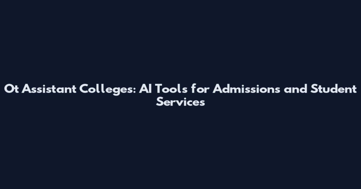 Ot Assistant Colleges: AI Tools for Admissions and Student Services
