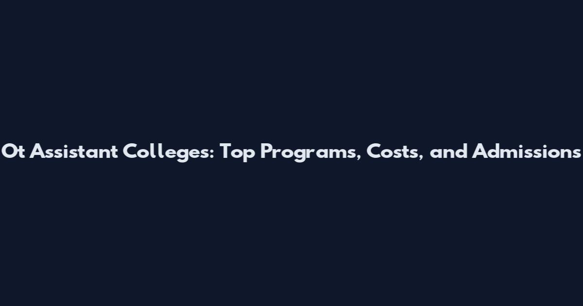 Ot Assistant Colleges: Top Programs, Costs, and Admissions
