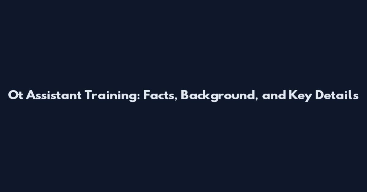 Ot Assistant Training: Facts, Background, and Key Details