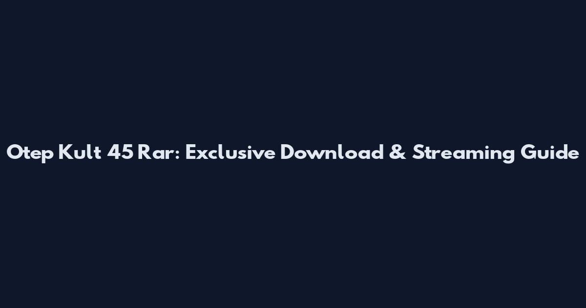 Otep Kult 45 Rar: Exclusive Download & Streaming Guide