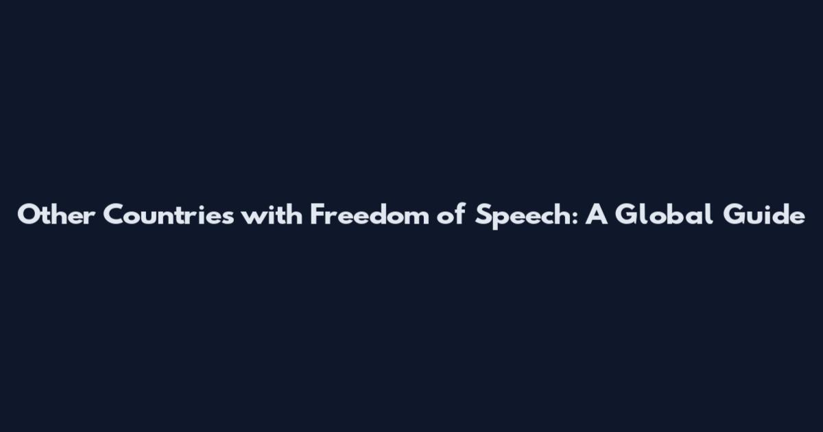 Other Countries with Freedom of Speech: A Global Guide