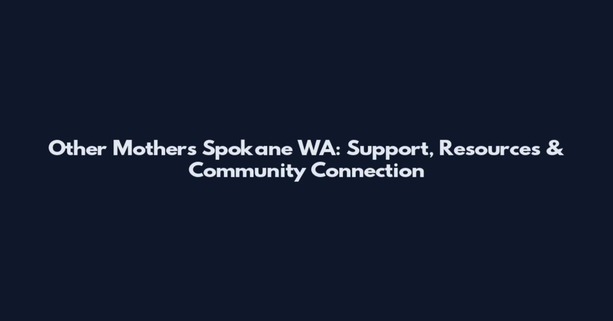 Other Mothers Spokane WA: Support, Resources & Community Connection
