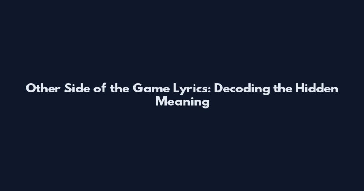 Other Side of the Game Lyrics: Decoding the Hidden Meaning