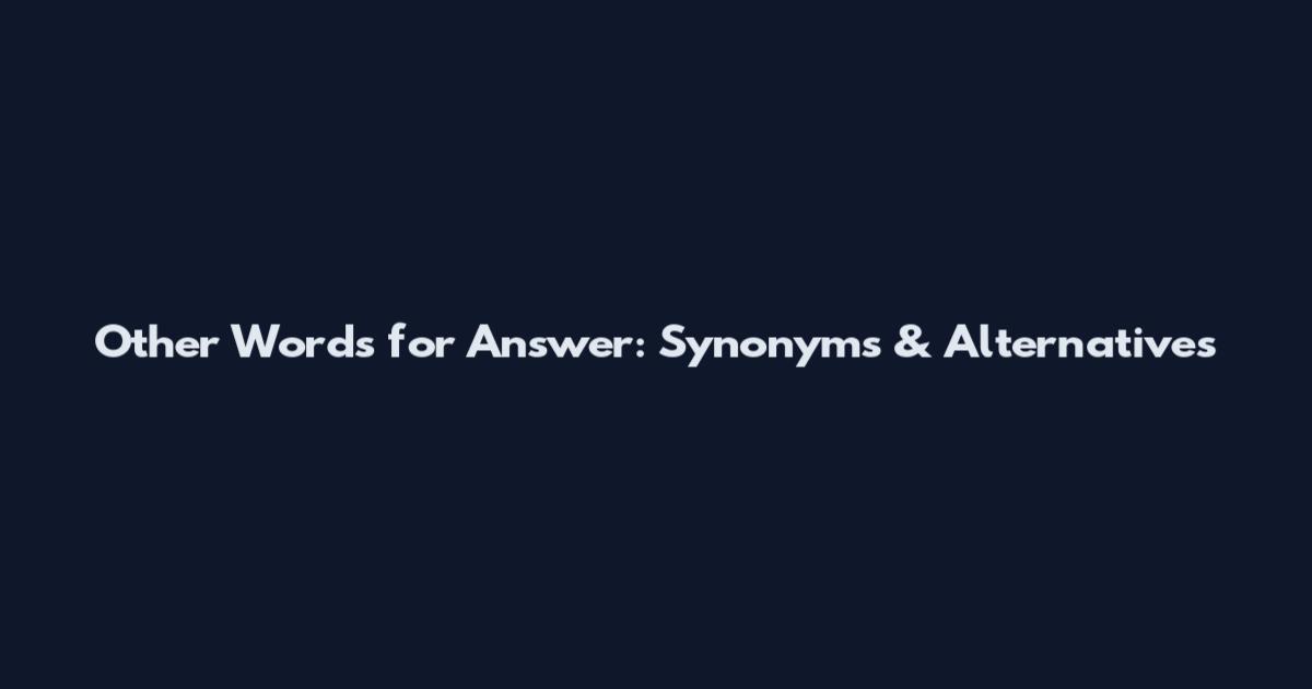 Other Words for Answer: Synonyms & Alternatives