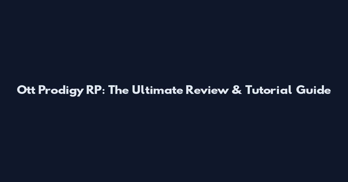 Ott Prodigy RP: The Ultimate Review & Tutorial Guide