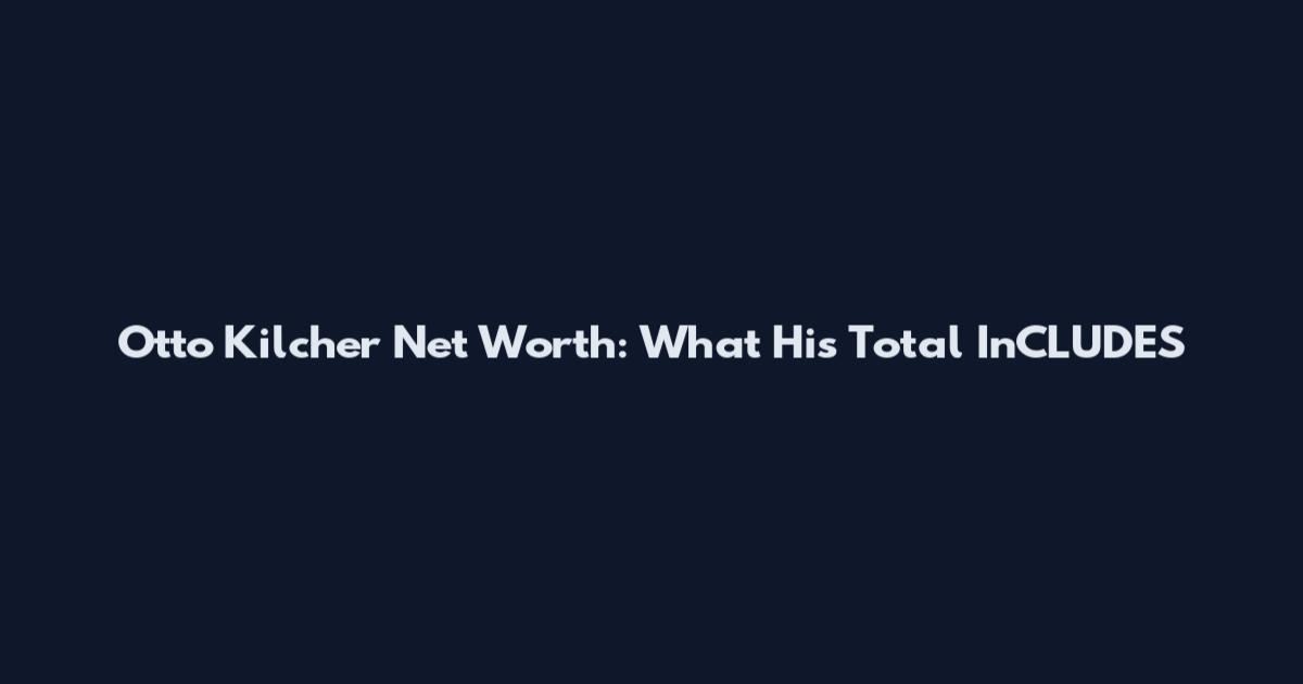 Otto Kilcher Net Worth: What His Total InCLUDES