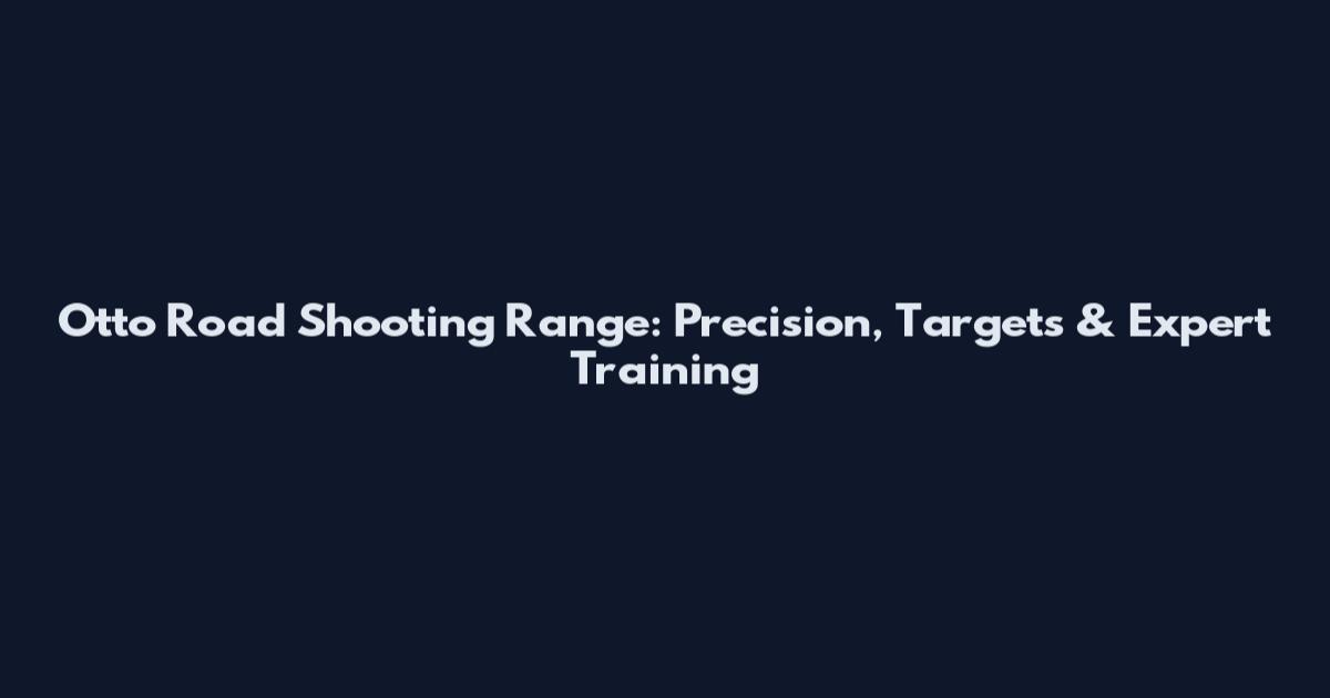 Otto Road Shooting Range: Precision, Targets & Expert Training
