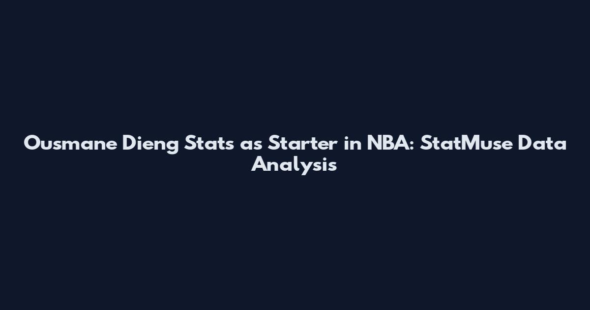 Ousmane Dieng Stats as Starter in NBA: StatMuse Data Analysis