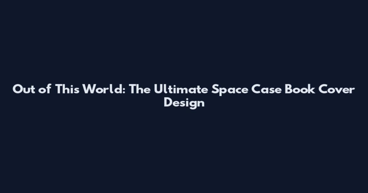 Out of This World: The Ultimate Space Case Book Cover Design