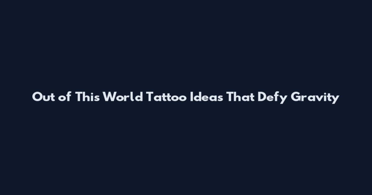 Out of This World Tattoo Ideas That Defy Gravity