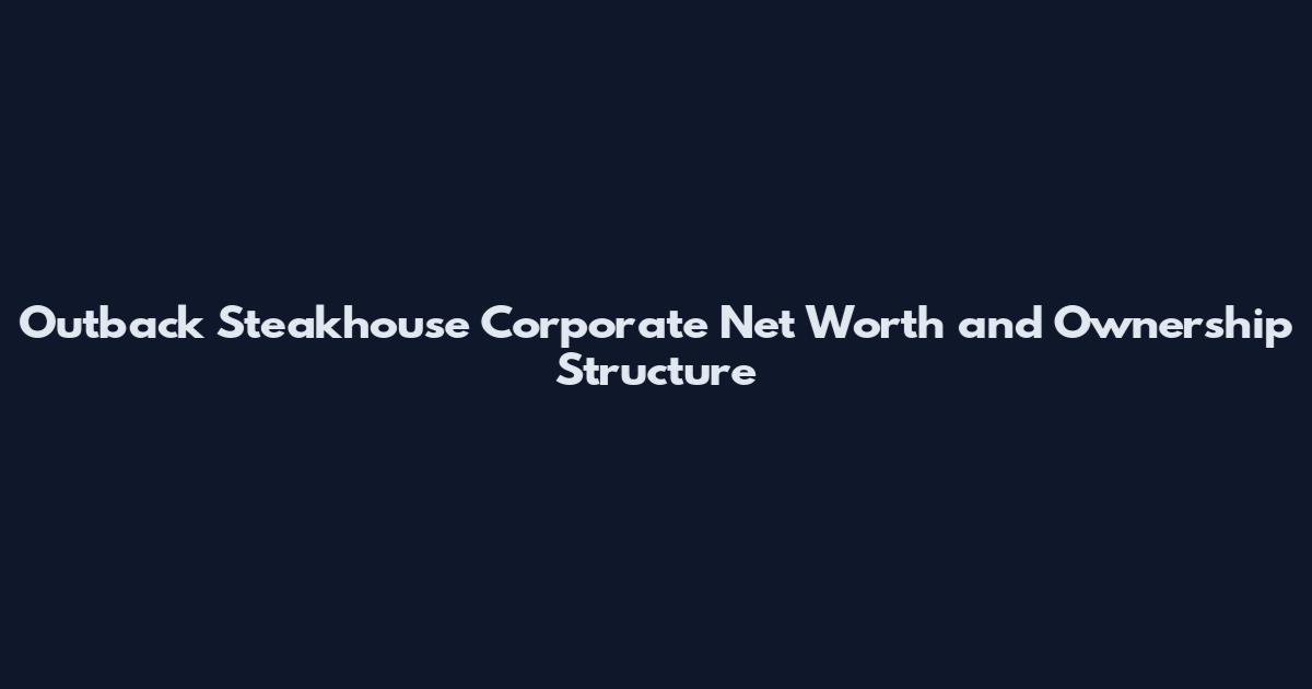 Outback Steakhouse Corporate Net Worth and Ownership Structure