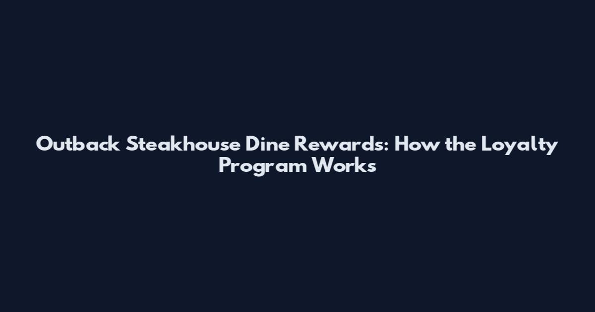 Outback Steakhouse Dine Rewards: How the Loyalty Program Works