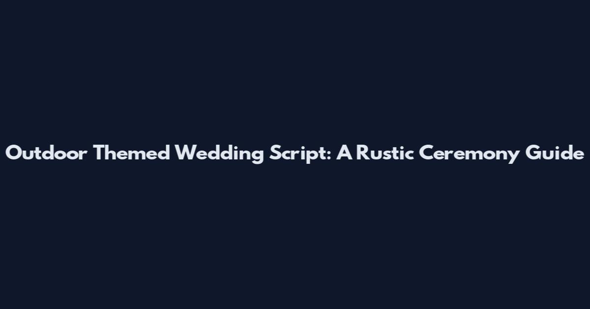 Outdoor Themed Wedding Script: A Rustic Ceremony Guide