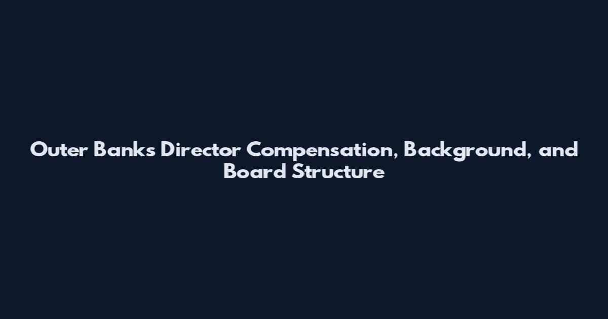 Outer Banks Director Compensation, Background, and Board Structure