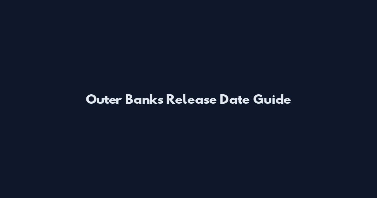 Outer Banks Release Date Guide