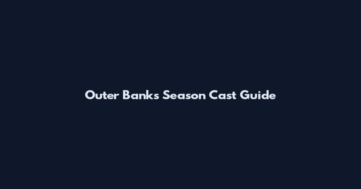 Outer Banks Season Cast Guide