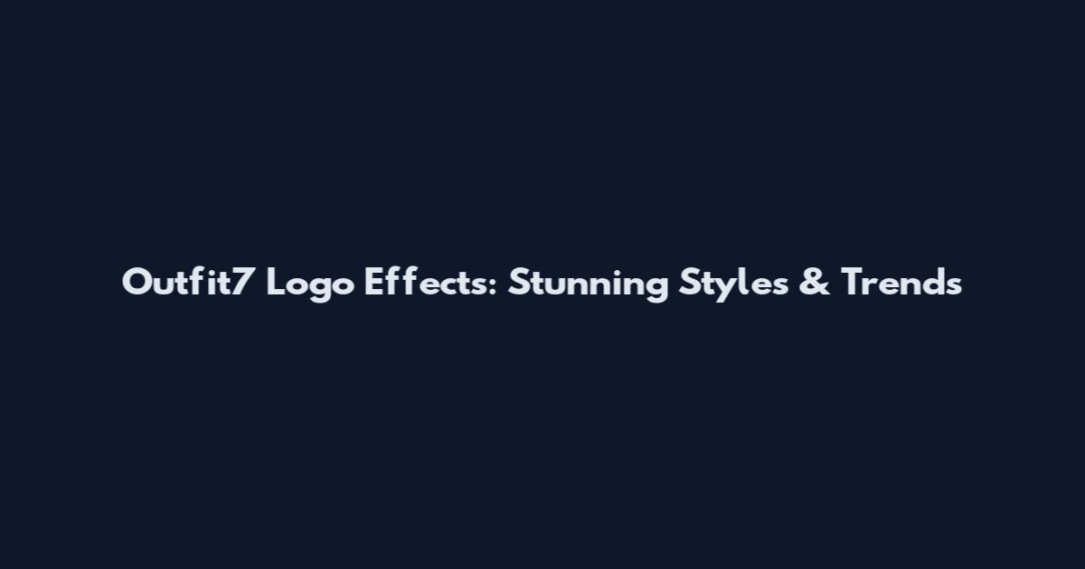 Outfit7 Logo Effects: Stunning Styles & Trends