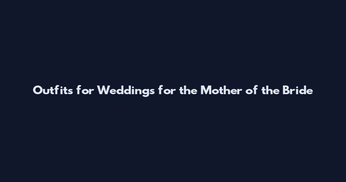 Outfits for Weddings for the Mother of the Bride