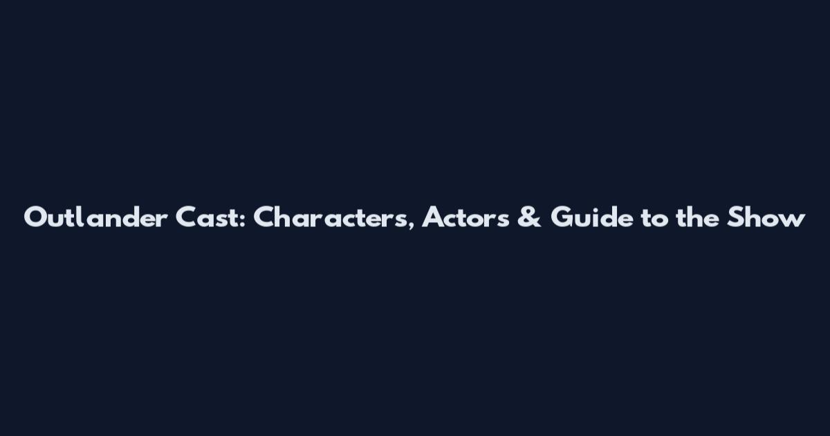 Outlander Cast: Characters, Actors & Guide to the Show