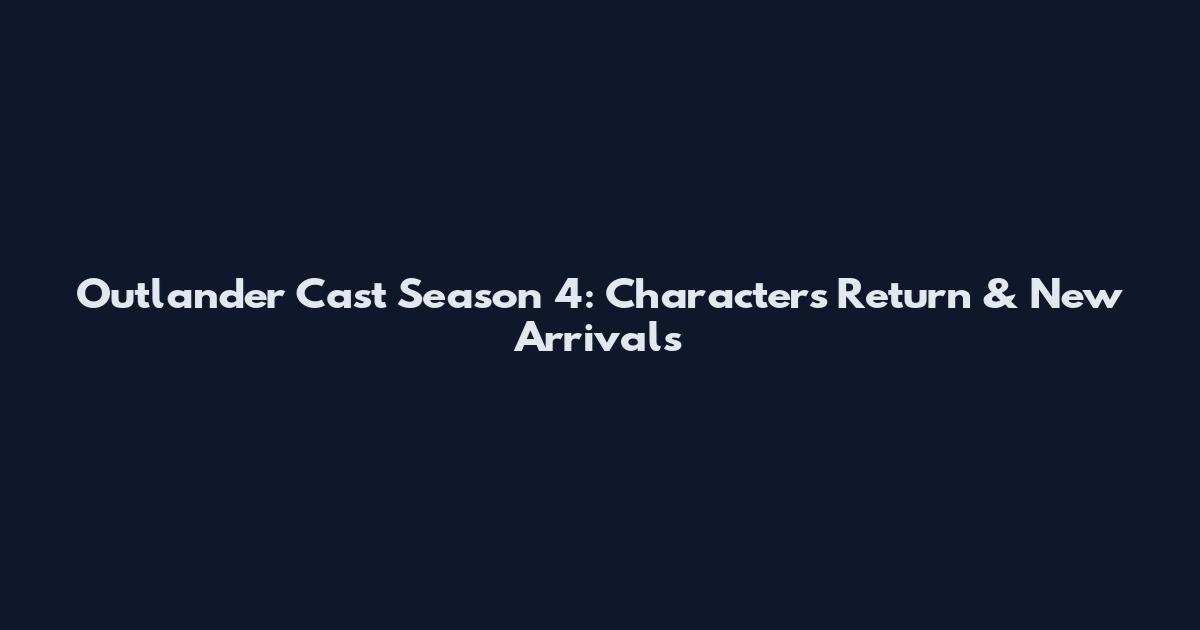 Outlander Cast Season 4: Characters Return & New Arrivals