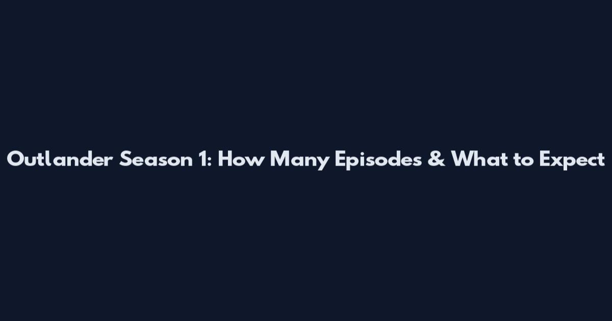 Outlander Season 1: How Many Episodes & What to Expect