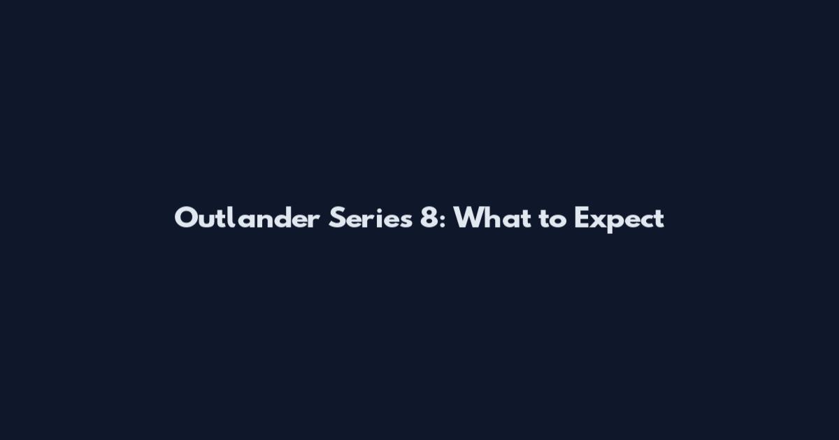 Outlander Series 8: What to Expect