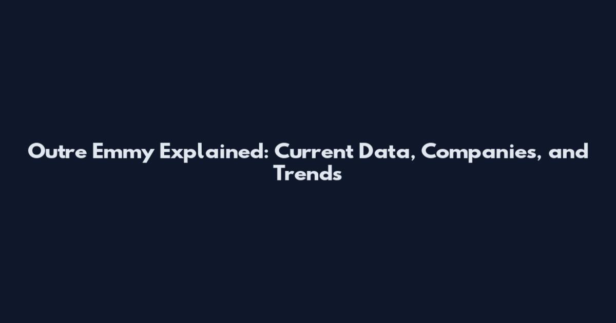 Outre Emmy Explained: Current Data, Companies, and Trends