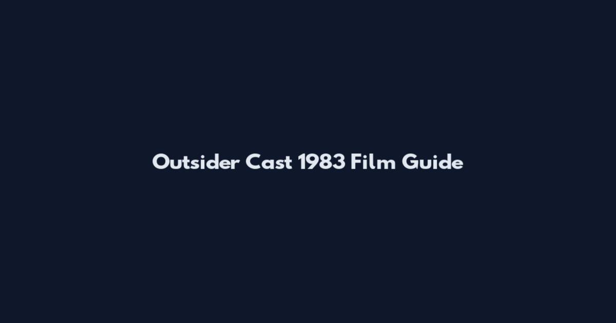 Outsider Cast 1983 Film Guide