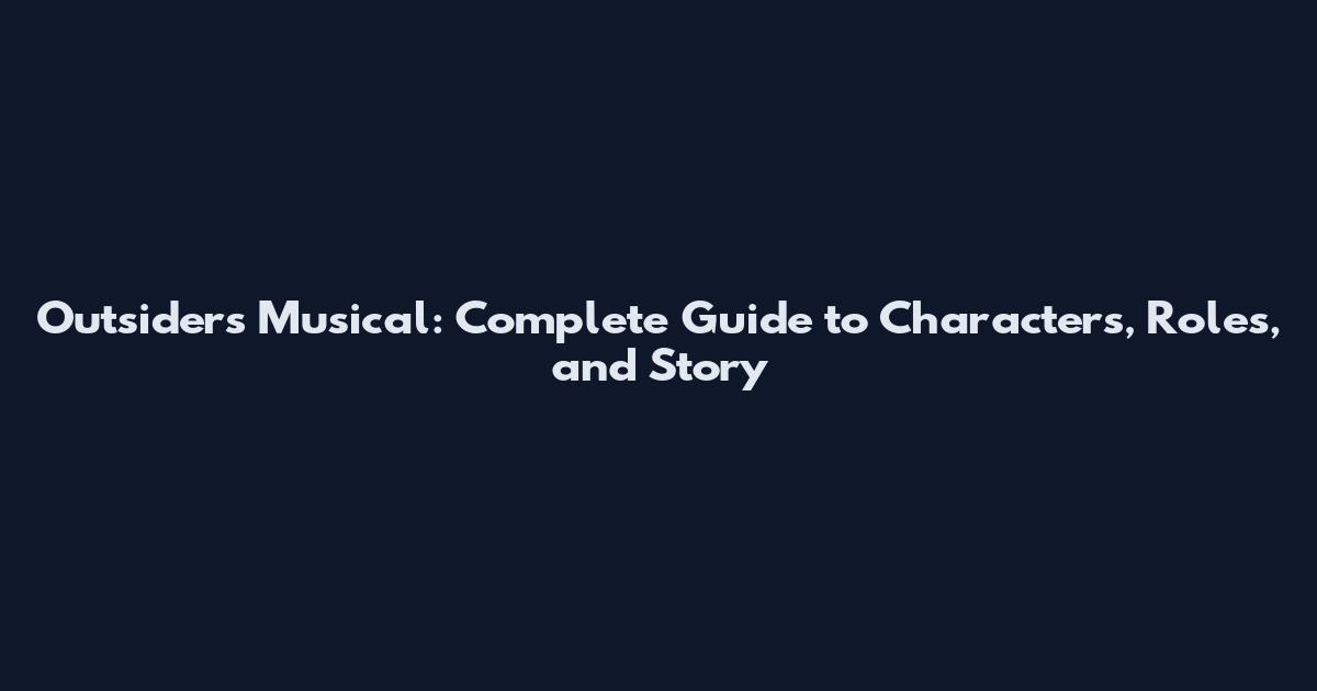 Outsiders Musical: Complete Guide to Characters, Roles, and Story