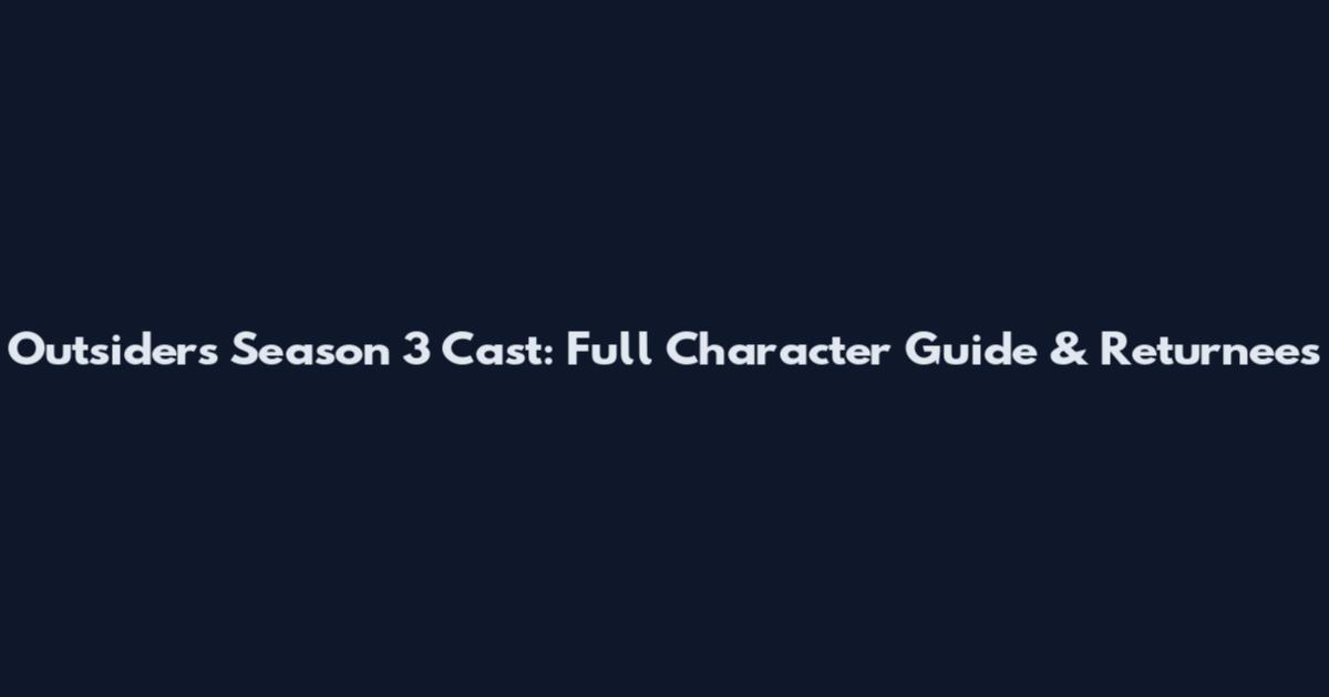 Outsiders Season 3 Cast: Full Character Guide & Returnees