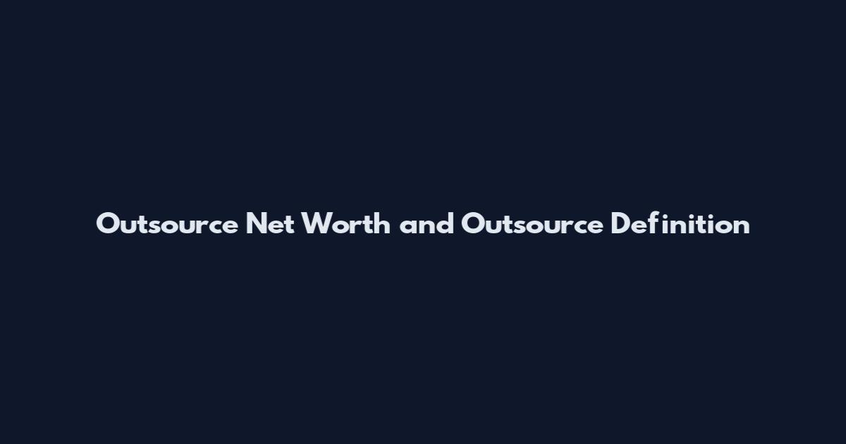 Outsource Net Worth and Outsource Definition