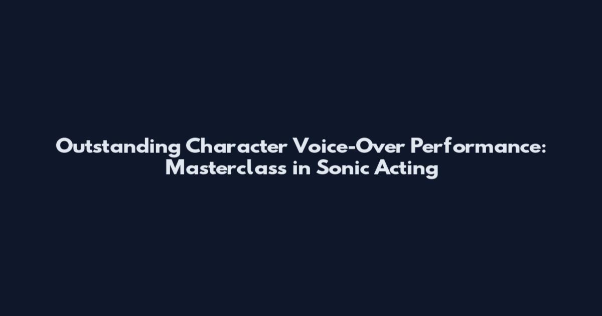Outstanding Character Voice-Over Performance: Masterclass in Sonic Acting