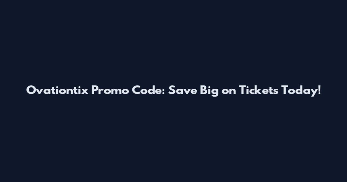 Ovationtix Promo Code: Save Big on Tickets Today!
