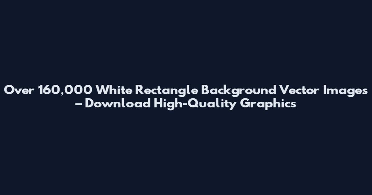 Over 160,000 White Rectangle Background Vector Images – Download High-Quality Graphics