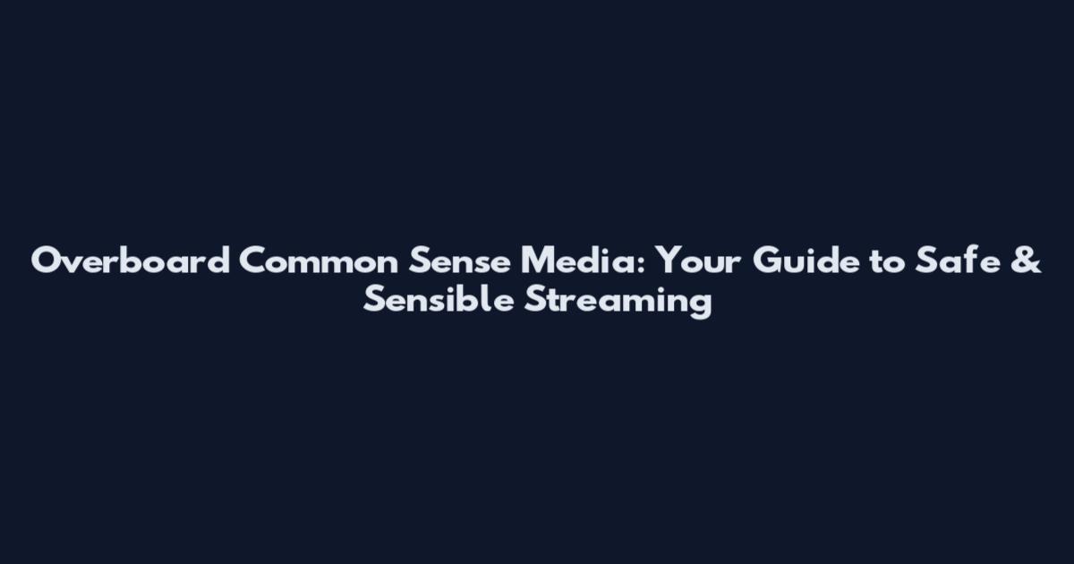 Overboard Common Sense Media: Your Guide to Safe & Sensible Streaming