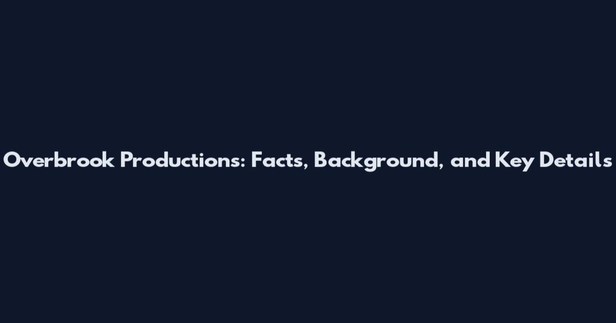 Overbrook Productions: Facts, Background, and Key Details