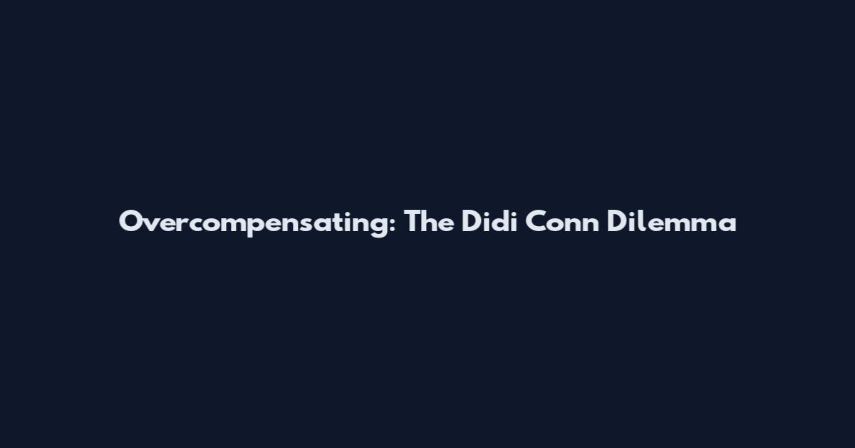 Overcompensating: The Didi Conn Dilemma