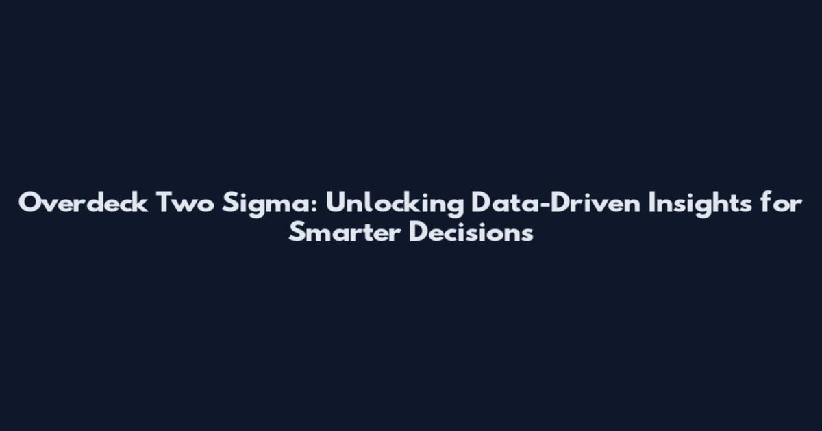 Overdeck Two Sigma: Unlocking Data-Driven Insights for Smarter Decisions
